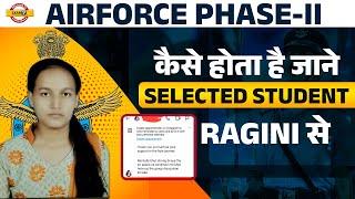 Airforce Phase-II   जाने कैसे होता है SELECTION  SELECTED STUDENTS RAGINI से  BY SATYDEV SIR