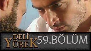 Deli Yürek 59.Bölüm Tek Part İzle HD