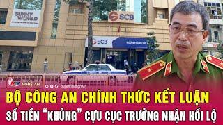 Vụ án Vạn Thịnh Phát Bộ Công an chính thức kết luận số tiền “khủng” Cựu Cục trưởng nhận hối lộ