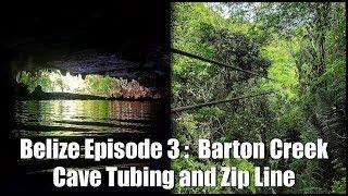 BELIZE Episode 3 Barton Creek Cave Tubing and Zip Line