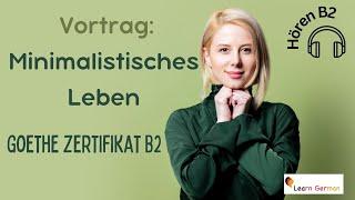 Vortrag  Goethe Zertifikat B2  Minimalistisches Leben  Hören Teil 4  Learn German  B2