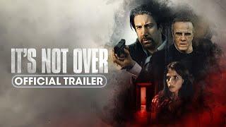 It’s Not Over 2024 Official Trailer - Christopher Lambert Gianni Capaldi