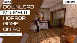 MR MEAT HORROR GAME DOWNLOAD How to Download Mr Meat Horror Game Full Details HJTECH418