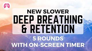 NEW SLOWER Deep Breathing & Retention 5 rounds  TAKE A DEEP BREATH