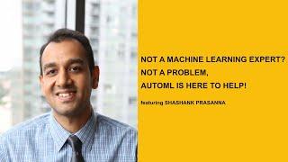 Not a Machine Learning Expert? Not a Problem AutoML is Here to Help 0904 @ 7PM PT