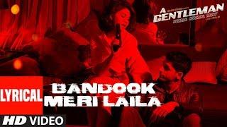 Bandook Meri Laila Song Lyrics  A Gentleman - SSR  Sidharth Jacqueline  Sachin-Jigar  Raftaar