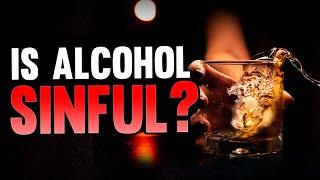 Is Drinking Alcohol Sinful To Do?