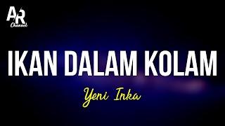 Ikan Dalam Kolam - Yeni Inka LIRIK