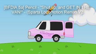 BFDIA 5a Pencil - Shut up and GET IN THE VAN - Sparta Locomotion Remix V2