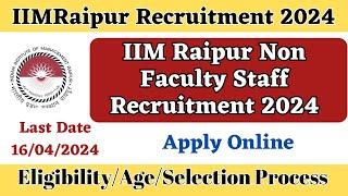 IIM Raipur Non-teaching Staff Recruitment 2024  रायपुर गैरसंकाय कर्मचारी भर्ती  Non-faculty Staff