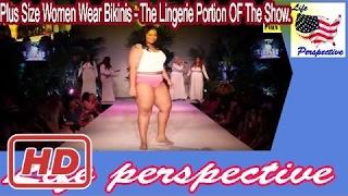 Plus Size Women Wear Bikinis   The Lingerie Portion OF The Show