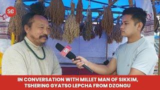 In conversation with Millet man of Sikkim Tshering Gyatso Lepcha from Dzongu