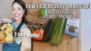 HOW I EAT HEATHLY FOR CHEAP grocery haul recipes meal prep & budget tips to save money