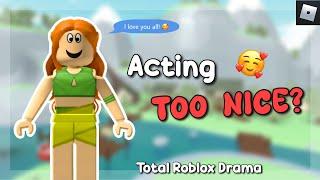 Acting TOO nice in TRD??  Total Roblox Drama