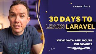 30 Days to Learn Laravel Ep 06 - View Data and Route Wildcards