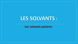 Vidéo N° 2 - Les solvants polaires  protiques  aprotiques 