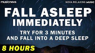Try Listening for 3 Minutes FALL ASLEEP FAST  8 HOURS DEEP SLEEP RELAXING MUSIC