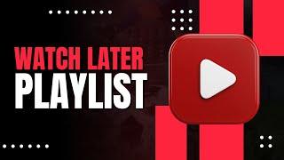 How To Find Watch Later Playlist On YouTube -Full Guide 2024