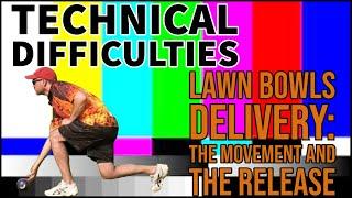 Lawn Bowls Delivery The Movement and The Release  Technical Difficulties