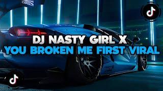 DJ CAMPURAN TIKTOK TERBARU 2024  DJ NASTY GIRL X YOU BROKEN ME FIRST