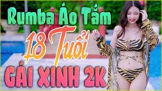 LK RUMBA GÁI XINH 18 TUỔI - NHẠC SỐNG GÁI XINH 2K MỚI ĐÉT