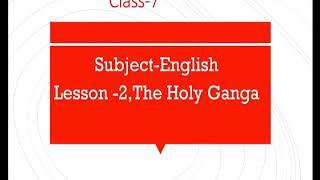 U.P.Board Class-7 Subject-English Chapter -2 The Holy Ganga -Explanation & Word meaning