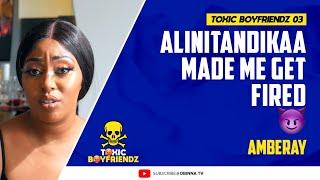 TOXIC BOYFRIENDZ  ep.3  Alinitandikaaa Made me get Fired - Amberay