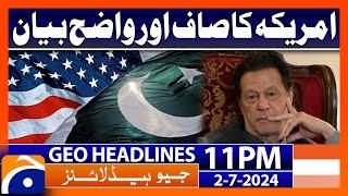 Americas clear statement  Geo News 11 PM Headlines  2nd July 2024