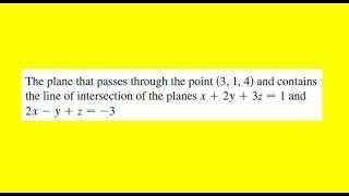 The plane that passes through the point 3 1 4 and contains the line of intersection