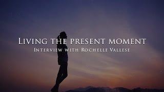 Living the present moment - Interview with Rochelle Vallese