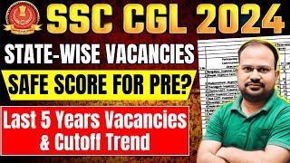 SSC CGL 2024  statewise vacancy details  last 5 years cutoff trends  safe target score for pre?