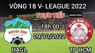  Trực tiếp HAGL vs TP Hồ Chí Minh 18h00 ngày 9102022  Nhận định Vòng 18 V-League 2022