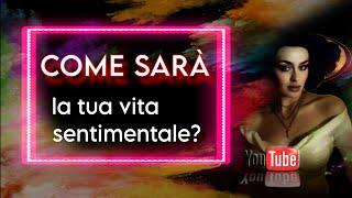 TUA VITA SENTIMENTALE COME SARÀ?  TAROCCHI