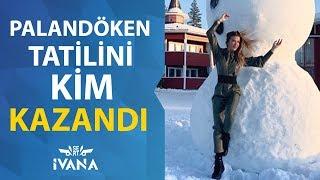 Palandökende Tatil Çekilişini Kim Kazandı?  Ivana Sert