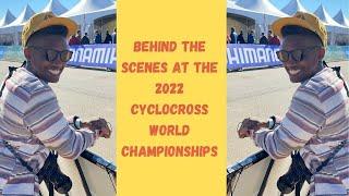 2022 Cyclocross Worlds Day 1--Behind the Scenes