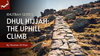 Dhul Hijjah The Uphill Climb - Nouman Ali Khan - Khutbah Series