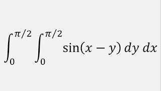 Double Integral sinx - y dy dx y = 0 to pi2  x = 0 to pi2