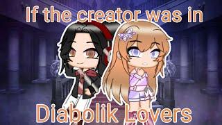 If the creator was in Diabolik Lovers•GCS•part 1•Gacha Club