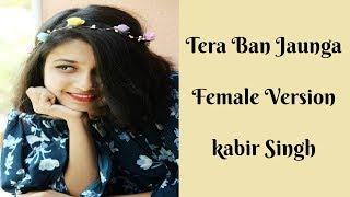 Tera Ban Jaunga  Female Version  Full Song  Cover  Kabir Singh  Akhil Sachdeva & Tulsi Kumar