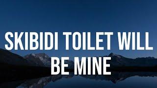 Skibidi Toilet Will Be Mine  Official Lyrics Video