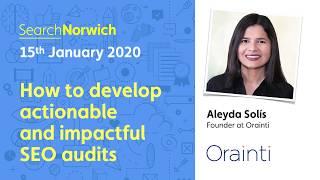 How to develop actionable and impactful SEO audits - Aleyda Solis