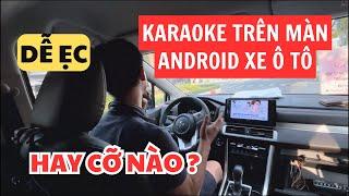 Lắp Đặt Thiết Bị Hát Trên Xe Ô Tô - Hát Karaoke Qua Màn Android Xe Ô Tô