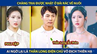 Cậu Bé Được Nhặt Ở Bãi Rác Về Nuôi Ai Ngờ Lại Là Thần Long Điện Chủ Vô Địch Thiên Hạ  review phim