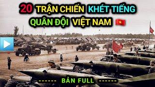 Bản Full Top 20 TRẬN CHIẾN KHỦNG KHIẾP NHẤT của Quân đội Nhân dân Việt Nam