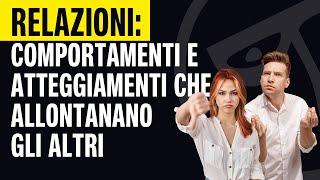 RELAZIONI comportamenti e atteggiamenti che allontanano gli altri