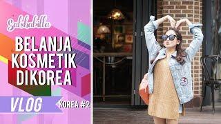 SALSHABILLA #VLOG - NYOBAIN KOSMETIK BUATAN KOREA Korea Part 2