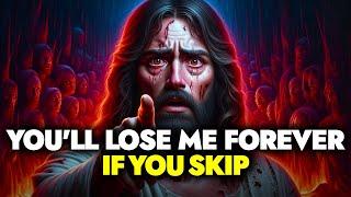 God Says  Youll Lose Me Forever If You Skip  God Message Today For You  God message  God Tells