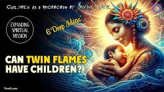 Can Twin Flames Have Children? ️ Unconditional Love Unleashed