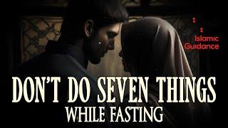 Don’t Do Seven Things While Fasting