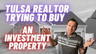 Tulsa Realtor trying to buy an investment property in Tulsa Oklahoma.